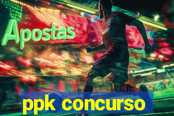 ppk concurso